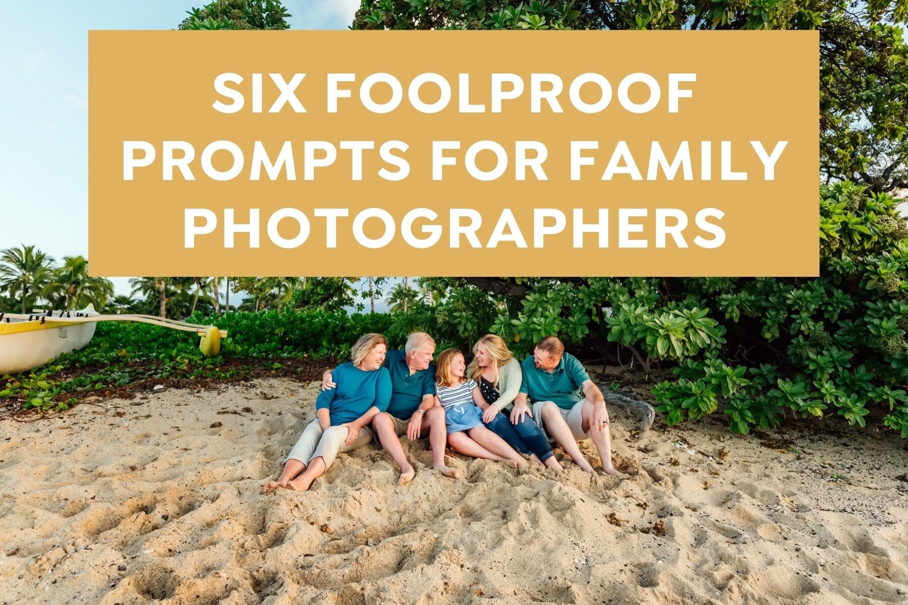 Six foolproof prompts for family photographers
